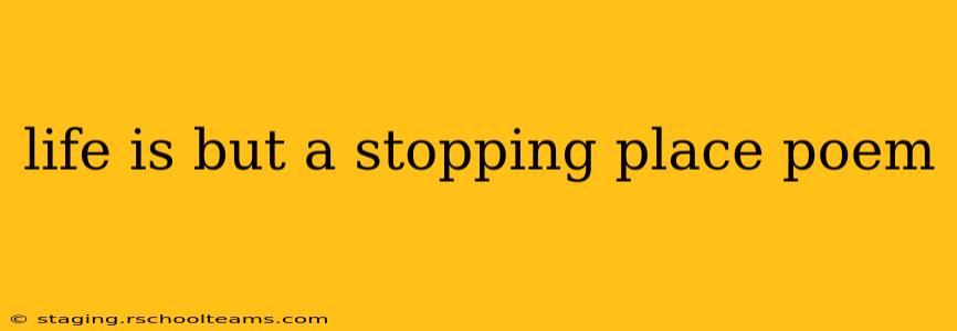 life is but a stopping place poem