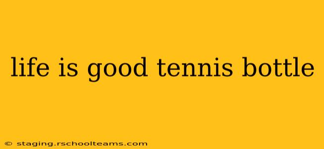 life is good tennis bottle