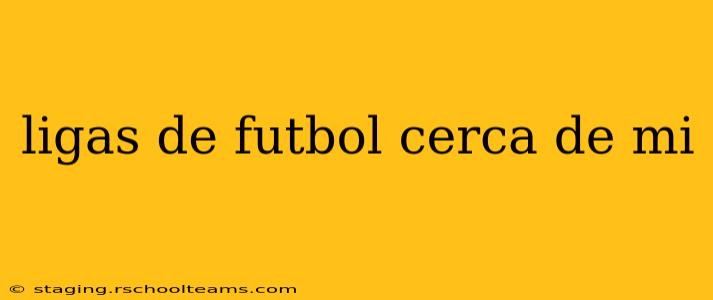 ligas de futbol cerca de mi