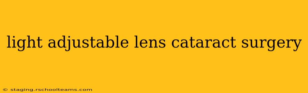 light adjustable lens cataract surgery