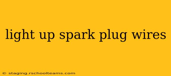 light up spark plug wires
