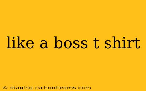like a boss t shirt