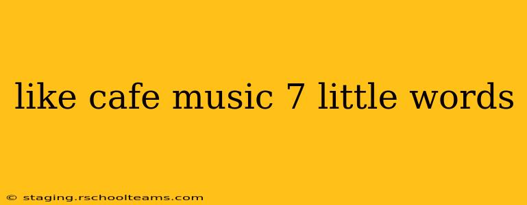 like cafe music 7 little words