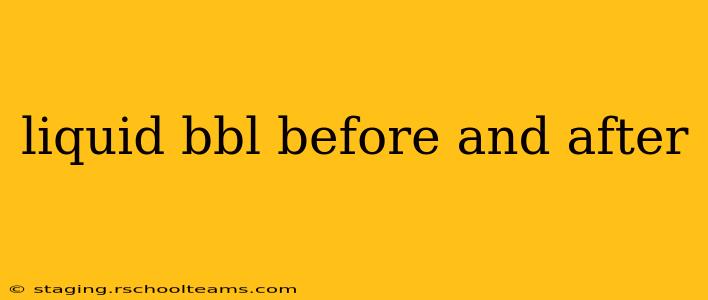 liquid bbl before and after