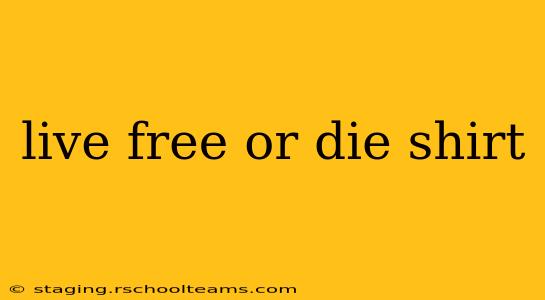 live free or die shirt