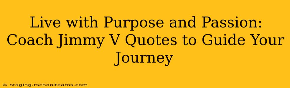 Live with Purpose and Passion: Coach Jimmy V Quotes to Guide Your Journey