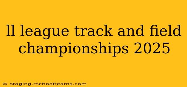 ll league track and field championships 2025