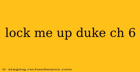lock me up duke ch 6