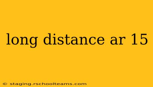 long distance ar 15