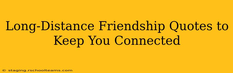 Long-Distance Friendship Quotes to Keep You Connected