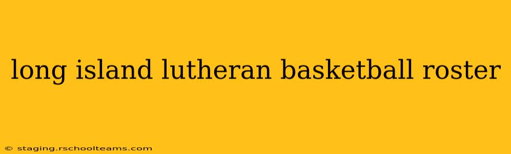 long island lutheran basketball roster