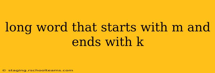 long word that starts with m and ends with k