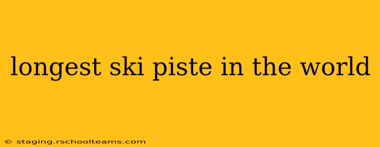 longest ski piste in the world