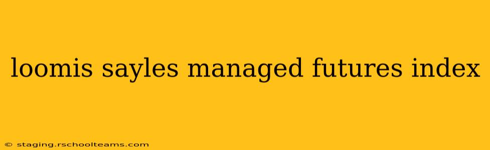 loomis sayles managed futures index