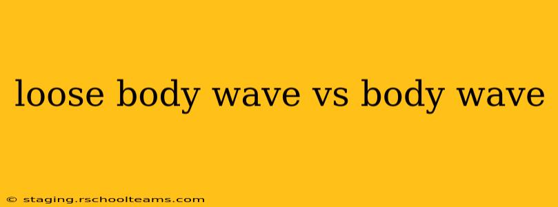 loose body wave vs body wave