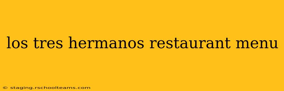los tres hermanos restaurant menu