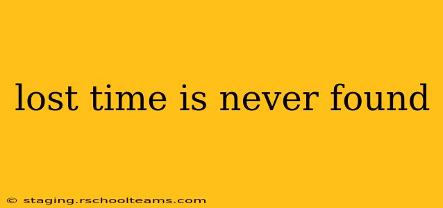 lost time is never found