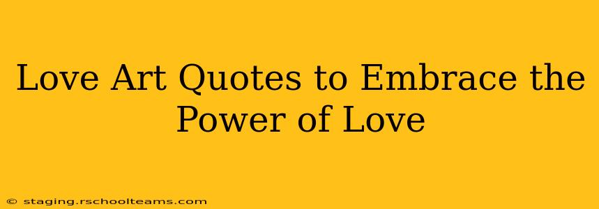 Love Art Quotes to Embrace the Power of Love