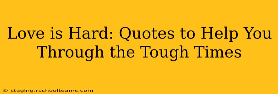 Love is Hard: Quotes to Help You Through the Tough Times