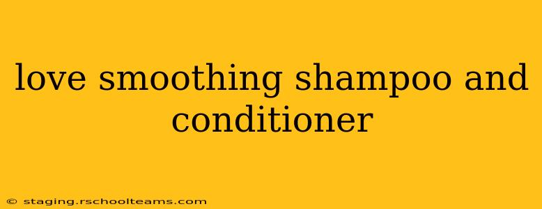 love smoothing shampoo and conditioner