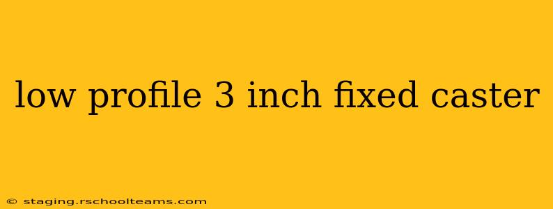 low profile 3 inch fixed caster