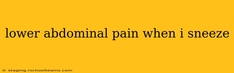 lower abdominal pain when i sneeze