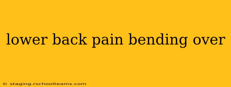 lower back pain bending over