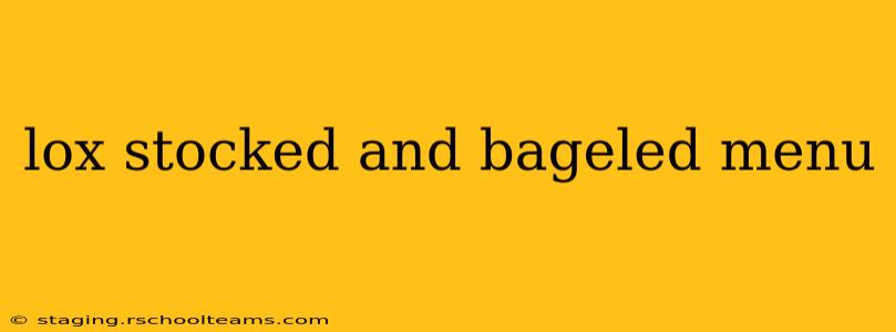 lox stocked and bageled menu