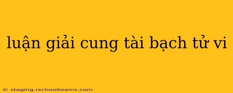 luận giải cung tài bạch tử vi