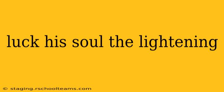 luck his soul the lightening