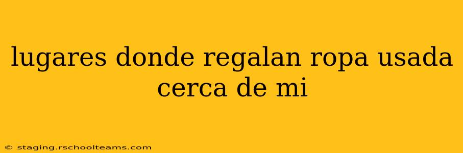 lugares donde regalan ropa usada cerca de mi