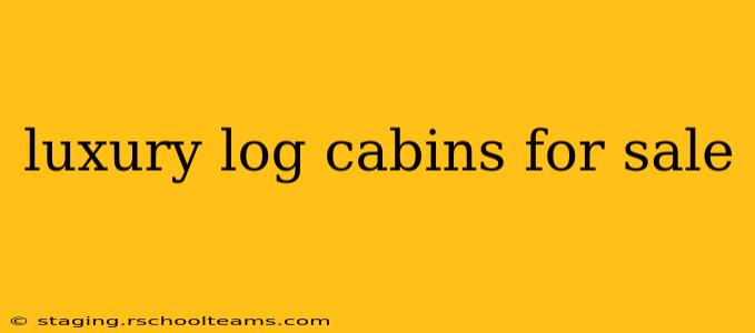 luxury log cabins for sale
