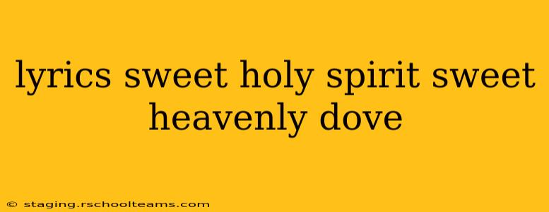 lyrics sweet holy spirit sweet heavenly dove