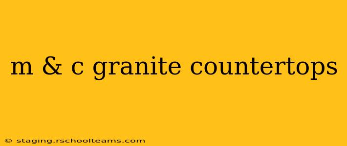 m & c granite countertops