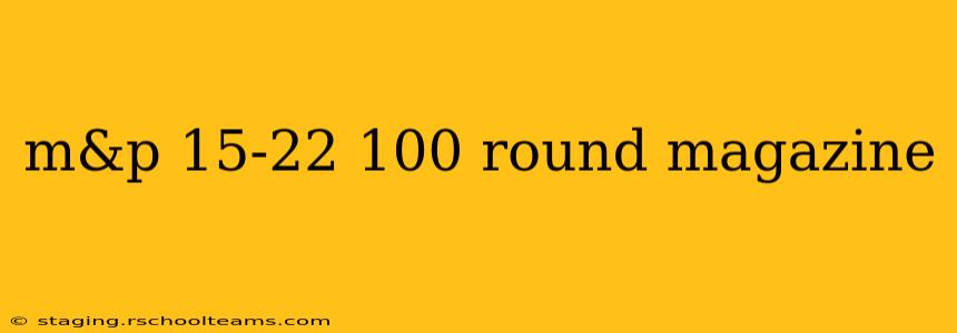 m&p 15-22 100 round magazine