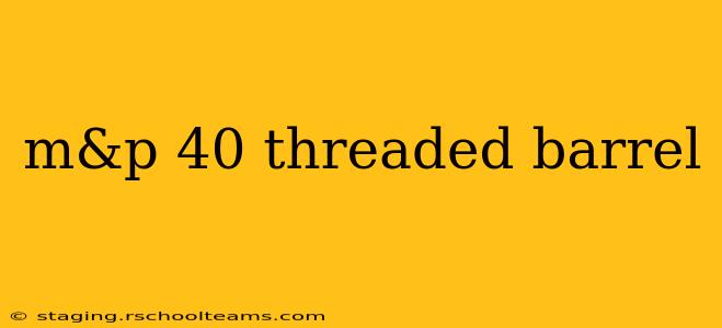 m&p 40 threaded barrel