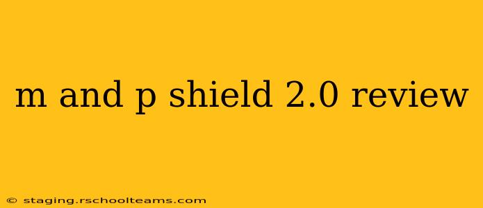 m and p shield 2.0 review