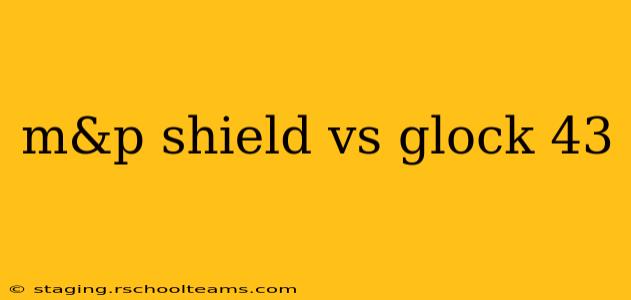 m&p shield vs glock 43