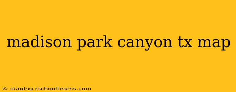 madison park canyon tx map