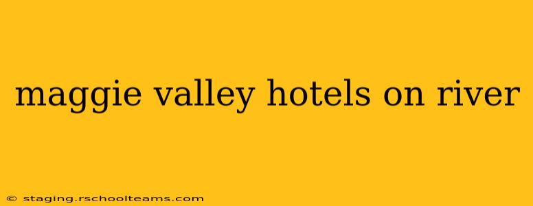 maggie valley hotels on river