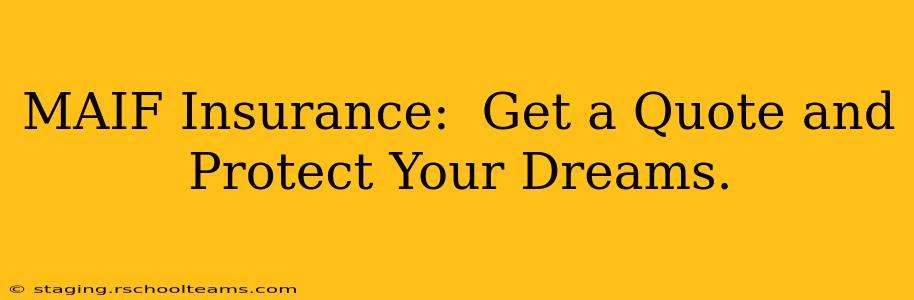 MAIF Insurance:  Get a Quote and Protect Your Dreams.