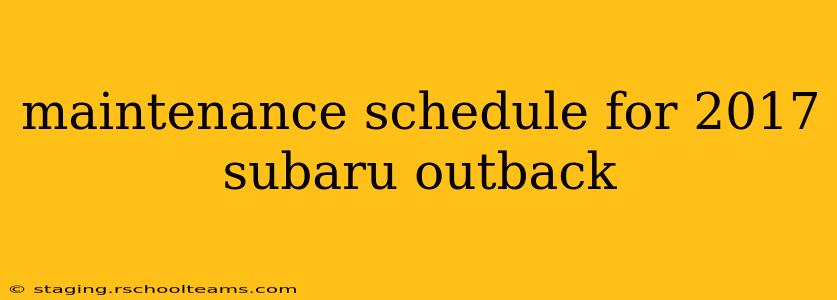maintenance schedule for 2017 subaru outback