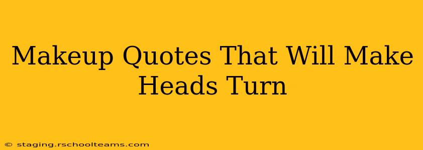 Makeup Quotes That Will Make Heads Turn