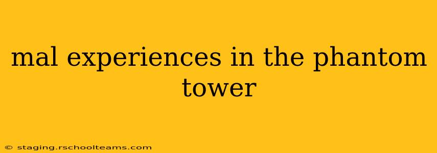mal experiences in the phantom tower