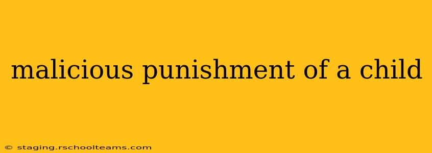 malicious punishment of a child