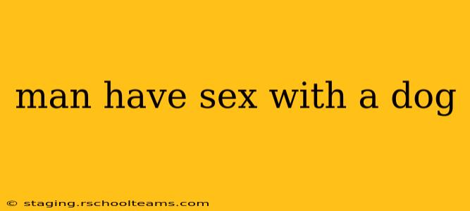 man have sex with a dog man have sex with a dog