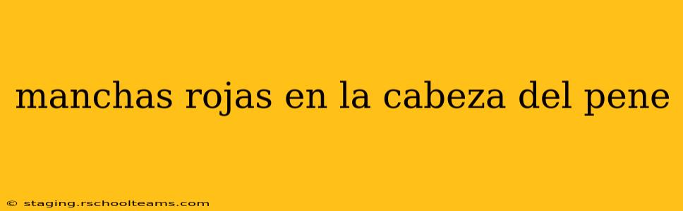 manchas rojas en la cabeza del pene