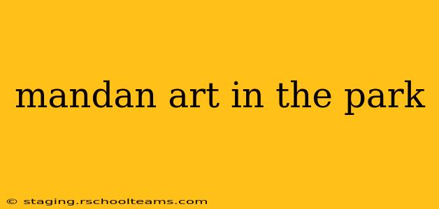 mandan art in the park