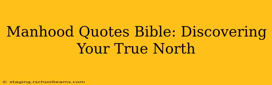 Manhood Quotes Bible: Discovering Your True North