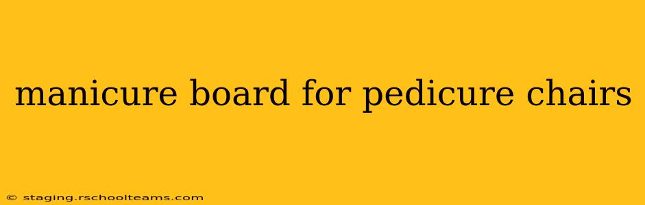 manicure board for pedicure chairs